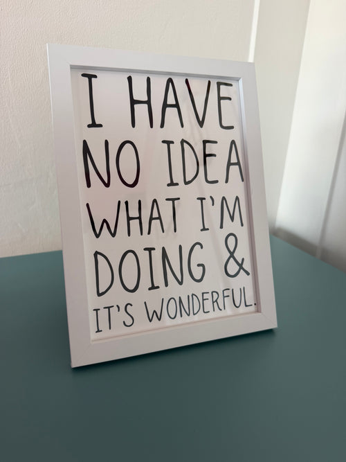 A5 “I Have No Idea What I’m Doing & It’s Wonderful” Art Print – Funny Quote Wall Art, Quirky Home Décor, Humorous Gift