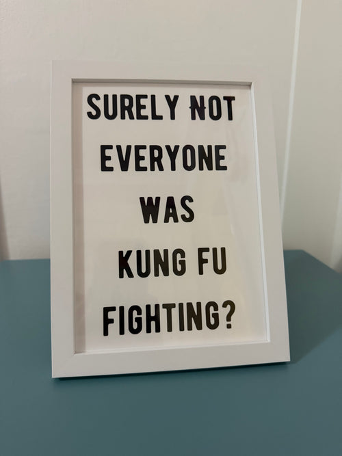 Surely Not Everyone Was Kung Fu Fighting Print - A5 Size