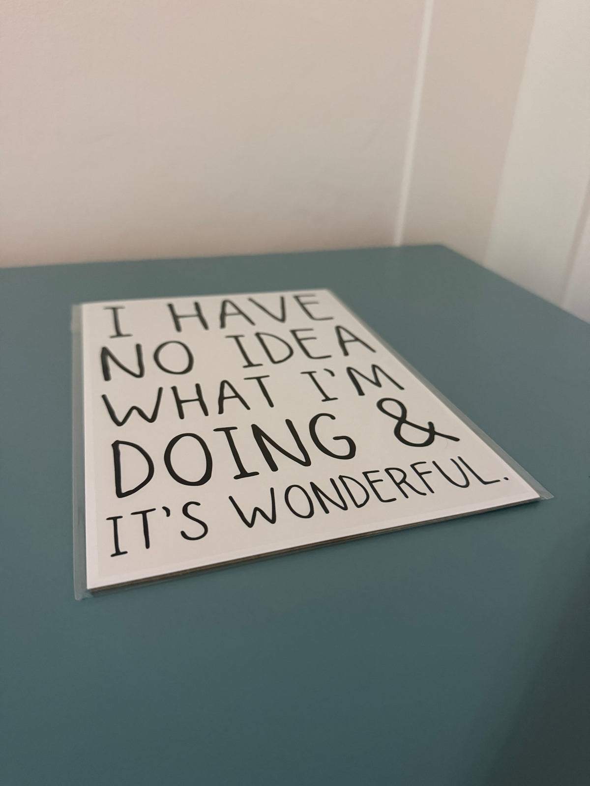 I Have No Idea What I’m Doing & It’s Wonderful Print - A5 Size