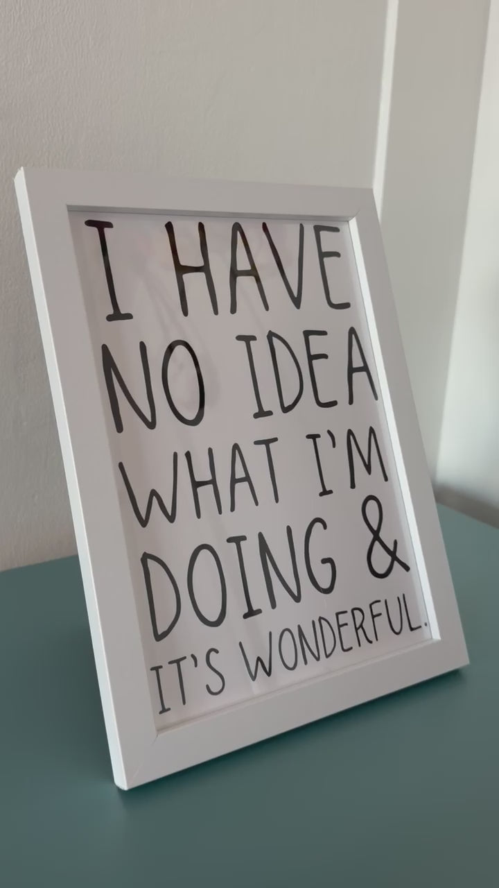 A5 “I Have No Idea What I’m Doing & It’s Wonderful” Art Print – Funny Quote Wall Art, Quirky Home Décor, Humorous Gift